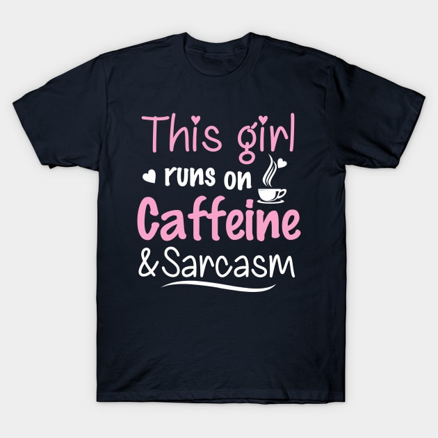 This Girl Runs On Caffeine and Sarcasm T-Shirt by jonetressie